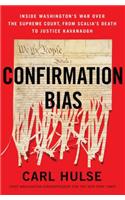 Confirmation Bias: Inside Washington's War Over the Supreme Court, from Scalia's Death to Justice Kavanaugh