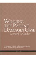Winning the Patent Damages Case: A Litigator's Guide to Economic Models and Other Damage Strategies