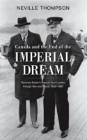 Canada and the End of the Imperial Dream: Beverley Baxter's Reports from London Through War and Peace, 1936-1960