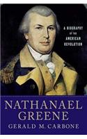 Nathanael Greene: A Biography of the American Revolution