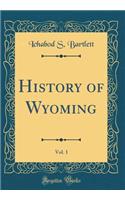 History of Wyoming, Vol. 1 (Classic Reprint)