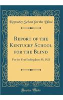 Report of the Kentucky School for the Blind: For the Year Ending June 30, 1922 (Classic Reprint)