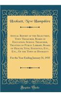 Annual Report of the Selectmen, Town Treasurer, Board of Education, School Treasurer, Trustees of Public Library, Board of Health, Vital Statistics, Etc., Etc., of the Town of Hooksett: For the Year Ending January 31, 1935 (Classic Reprint)