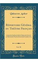 Répertoire Général du Théâtre Français, Vol. 50: Composé des Tragédies, Comédies Et Drames, des Auteurs du Premier Et du Second Ordre, Restés au Théâtre Français; Avec une Table Générale, Théatre du Second Ordre; Comédies en Vers (Classic Reprint)
