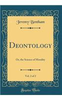 Deontology, Vol. 2 of 2: Or, the Science of Morality (Classic Reprint): Or, the Science of Morality (Classic Reprint)