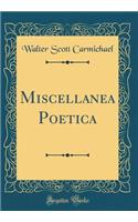 Miscellanea Poetica (Classic Reprint)