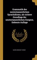 Grammatik Des Neutestamentlichen Sprachidioms, ALS Sichere Grundlage Der Neutestamentlichen Exegese, Siebente Auflage