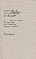 Growth of an American Invention: A Documentary History of the Junior and Community College Movement: 16 (Contributions to the Study of Education)