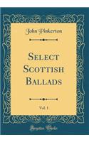 Select Scottish Ballads, Vol. 1 (Classic Reprint)