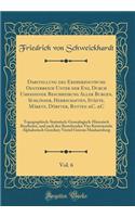 Darstellung des Erzherzogthums Oesterreich Unter der Ens, Durch Umfassende Beschreibung Aller Burgen, Schlösser, Herrschaften, Städte, Märkte, Dörfter, Rotten &C. &C, Vol. 6: Topographisch-Statistisch-Genealogisch-Historisch Bearbeitet, und nach de