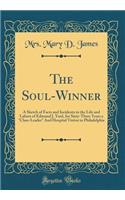 The Soul-Winner: A Sketch of Facts and Incidents in the Life and Labors of Edmund J. Yard, for Sixty-Three Years a 