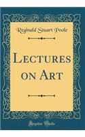 Lectures on Art (Classic Reprint)