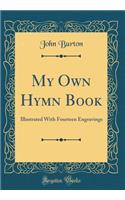 My Own Hymn Book: Illustrated With Fourteen Engravings (Classic Reprint)