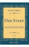 Der Stern, Vol. 30: Eine Zeitschrift Zur Verbreitung Der Wahrheit, Erscheint Monatlich Zwei Mal; 1. Februar 1898 (Classic Reprint)