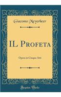 IL Profeta: Opera in Cinque Atti (Classic Reprint)