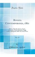 Rivista Contemporanea, 1861, Vol. 25: Politica, Filosofia, Scienze, Storia, Letteratura, Poesia, Romanzi, Viaggi, Critica, Bibliografia, Belle Arti; Anno Nono (Classic Reprint)