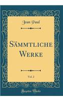 Sämmtliche Werke, Vol. 2 (Classic Reprint)