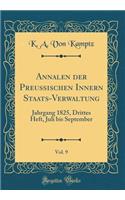 Annalen der Preussischen Innern Staats-Verwaltung, Vol. 9: Jahrgang 1825, Drittes Heft, Juli bis September (Classic Reprint)