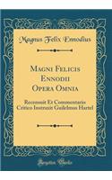 Magni Felicis Ennodii Opera Omnia: Recensuit Et Commentario Critico Instruxit Guilelmus Hartel (Classic Reprint)