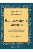 Baccalaureate Address: Delivered August 11, 1834, at the Third Annual Commencement of the University of the State of Alabama (Classic Reprint)