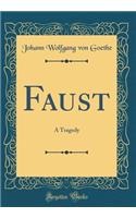 Faust: A Tragedy (Classic Reprint)