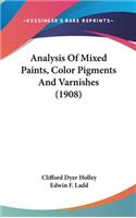 Analysis Of Mixed Paints, Color Pigments And Varnishes (1908): (English)