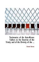 Testimonies of the Ante-Nicene Fathers to the Doctrine of the Trinity and of the Divinity of the ...