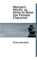 Woman's Worth; Or, Hints to Raise the Female Character: (English)