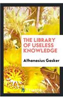 The Library of Useless Knowledge, by Athanasius Gasker
