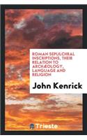 Roman Sepulchral Inscriptions, Their Relation to Archæology, Language and Religion