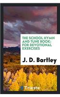 THE SCHOOL HYMN AND TUNE BOOK: FOR DEVOT