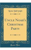 Uncle Noah's Christmas Party (Classic Reprint)