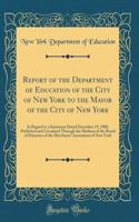 Report of the Department of Education of the City of New York to the Mayor of the City of New York: In Regard to a Statement Dated December 19, 1900, Published and Circulated Through the Medium of the Board of Directors of the Merchants' Associatio