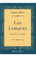 Les Lyriques: PrÃ©face d'Octave Pradels (Classic Reprint)