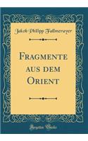 Fragmente aus dem Orient (Classic Reprint)