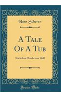 A Tale Of A Tub: Nach dem Drucke von 1640 (Classic Reprint)