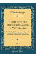 Geschichte der Deutschen Mystik im Mittelalter, Vol. 2: Nach den Quellen Untersucht und Dargestellt; Aeltere und Neuere Mystik in der Ersten Hälfte des XIV Jahrhunderts, Heinrich Suso (Classic Reprint)
