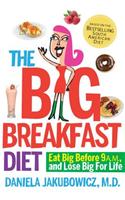The Big Breakfast Diet: Eat Big Before 9am and Lose Big for Life