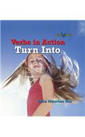 Turn Into: (Verbs in Action)