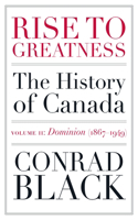 Rise to Greatness Volume 2: Dominion (1867-1949): The History of Canada From the Vikings to the Present
