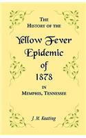 History of the Yellow Fever Epidemic of 1878, in Memphis, Tennessee