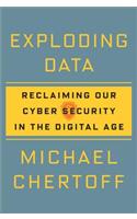 Exploding Data: Reclaiming Our Cyber Security in the Digital Age