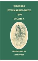 Cherokee Intermarried White, 1906. Volume X