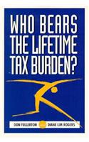 Who Bears the Lifetime Tax Burden?