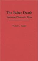 The Fairer Death: Executing Women in Ohio(Series on Law, Society, and Politics in the Midwest)