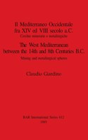 Mediterraneo Occidentale fra XIV ed VIII secolo a.C. / The West Mediterranean between the 14th and 8th Centuries B.C.: Cerchie minerarie e metallurgiche / Mining and metallurgical spheres