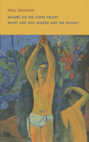 Paul Gauguin: Where Do we Come From? What Are We? Where Are we Going?: Where Do We Come From? What Are We? Where Are We Going?