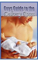 Guys Guide to the Delivery Room
