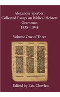 Alexander Sperber: Collected Essays on Biblical Hebrew Grammar, 1935 - 1948: Volume One of Three