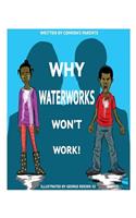 Why Waterworks Won't Work